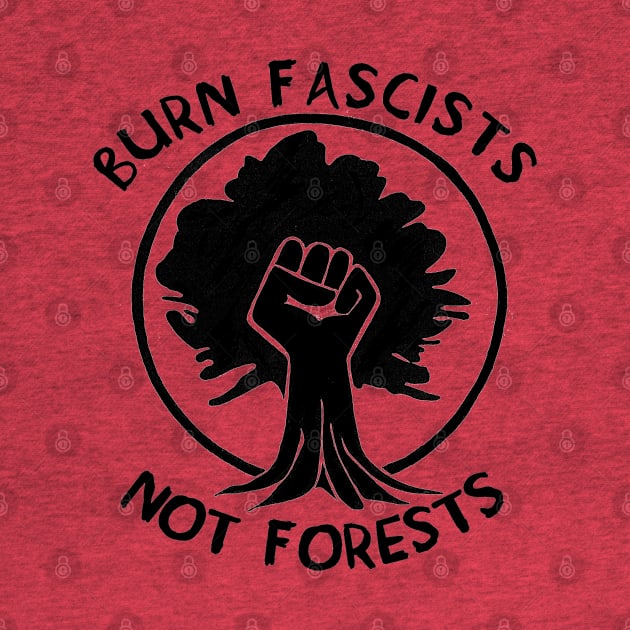 Burn Fascists Not Forests by SpaceDogLaika